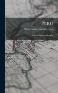 Peru: Its Story, People and Religion di Mary Geraldine Guinness Taylor edito da LEGARE STREET PR