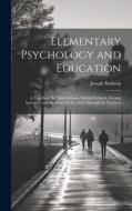Elementary Psychology and Education; a Text-book for High Schools, Normal Schools, Normal Institutes, and Reading Circles, and a Manual for Teachers di Joseph Baldwin edito da LEGARE STREET PR
