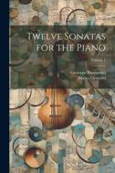 Twelve Sonatas for the Piano; Volume 1 di Muzio Clementi, Giuseppe Buonamici edito da LEGARE STREET PR