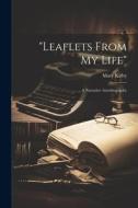 "Leaflets From My Life": A Narrative Autobiography di Mary Kirby edito da LEGARE STREET PR
