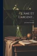 L'âme Et L'argent... di Jeremias Gotthelf edito da Creative Media Partners, LLC