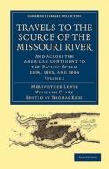 Travels to the Source of the Missouri River - Volume 2 di Meriwether Lewis, Wiilliam Clark edito da Cambridge University Press
