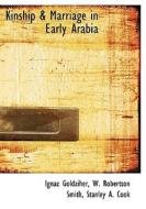 Kinship & Marriage In Early Arabia di Ignaz Goldziher, W Robertson Smith, Stanley a Cook edito da Bibliolife