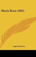 Maria Rosa (1895) di Angel Guimera edito da Kessinger Publishing