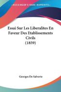 Essai Sur Les Liberalites En Faveur Des Etablissements Civils (1859) di Georges De Salverte edito da Kessinger Publishing