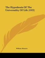 The Hypothesis of the Universality of Life (1922) di William Shearon edito da Kessinger Publishing