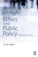 A Guide to Ethics and Public Policy di D. Don Welch edito da Routledge