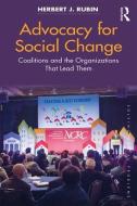 Advocacy for Social Change: Coalitions and the Organizations That Lead Them di Herbert J. Rubin edito da ROUTLEDGE