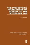 The Prehistoric Foundations Of Europe To The Mycenean Age di C. F. C. Hawkes edito da Taylor & Francis Ltd