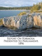 Report On Formosa: Presented To Parliame di Nevill Perkins edito da Nabu Press