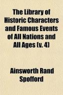 The Library Of Historic Characters And F di Ainsworth Spofford edito da General Books