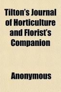 Tilton's Journal Of Horticulture And Flo di Anonymous edito da Rarebooksclub.com