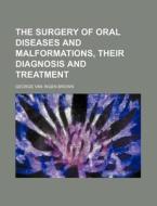 The Surgery Of Oral Diseases And Malform di George Van Ingen Brown edito da Rarebooksclub.com