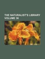 The Naturalist's Library Volume 36 di William Jardine, Books Group edito da Rarebooksclub.com