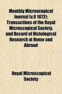 Monthly Microscopical Journal V.8 1872 di Royal Microscopical Society edito da General Books