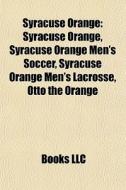 Syracuse Orange: Syracuse Orange, Syracu di Books Llc edito da Books LLC, Wiki Series