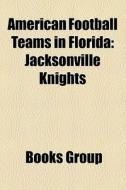 American Football Teams In Florida: Jack di Books Llc edito da Books LLC, Wiki Series