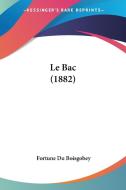 Le Bac (1882) di Fortune Du Boisgobey edito da Kessinger Publishing