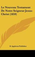 Le Nouveau Testament de Notre Seigneur Jesus-Christ (1859) di D. Appleton and Co edito da Kessinger Publishing