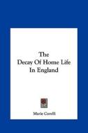 The Decay of Home Life in England di Marie Corelli edito da Kessinger Publishing