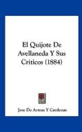 El Quijote de Avellaneda y Sus Criticos (1884) di Jose De Armas y. Cardenas edito da Kessinger Publishing