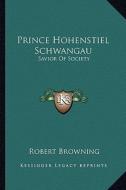 Prince Hohenstiel Schwangau: Savior of Society di Robert Browning edito da Kessinger Publishing