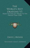 The World's Best Orations V5: From the Earliest Period to the Present Time (1900) di David J. Brewer edito da Kessinger Publishing