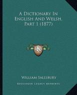 A Dictionary in English and Welsh, Part 1 (1877) di William Salesbury edito da Kessinger Publishing