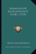 Ambassador Morgenthau's Story (1918) di Henry Morgenthau edito da Kessinger Publishing