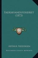 Faerskvandsfiskeriet (1873) di Arthur Feddersen edito da Kessinger Publishing