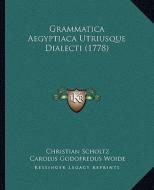Grammatica Aegyptiaca Utriusque Dialecti (1778) di Christian Scholtz edito da Kessinger Publishing