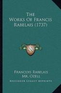The Works of Francis Rabelais (1737) di Francois Rabelais edito da Kessinger Publishing
