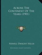 Across the Continent of the Years (1901) di Newell Dwight Hillis edito da Kessinger Publishing