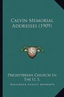 Calvin Memorial Addresses (1909) di Presbyterian Church in the U. S. edito da Kessinger Publishing