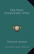 Der Neue Standpunkt (1916) di Theodor Daubler edito da Kessinger Publishing