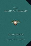 The Reality of Freedom di Rudolf Steiner edito da Kessinger Publishing