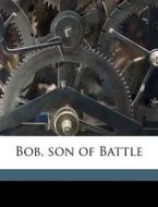 Bob, Son Of Battle di Alfred Ollivant edito da Nabu Press
