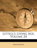 Littell's Living Age, Volume 24 di Anonymous edito da Nabu Press