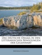 Das Deutsche Drama In Den Litterarischen Bewegungen Der Gegenwart di Berthold Litzmann edito da Nabu Press