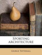 Sporting Architecture di George Tattersall edito da Nabu Press