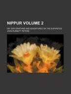 Nippur Volume 2; Or, Explorations and Adventures on the Euphrates di John Punnett Peters edito da Rarebooksclub.com