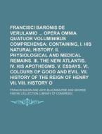 Francisci Baconi Baronis de Verulamio Opera Omnia Quatuor Voluminibus Comprehensa di Francis Bacon edito da Rarebooksclub.com