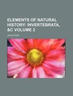 Elements of Natural History Volume 2; Invertebrata, &C di John Stark edito da Rarebooksclub.com