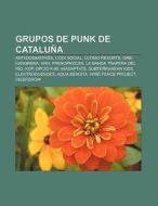 Grupos de punk de Cataluña di Fuente Wikipedia edito da Books LLC, Reference Series