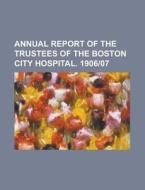 Annual Report Of The Trustees Of The Boston City Hospital. 190607 di United States Dept of Veterans, Anonymous edito da Rarebooksclub.com