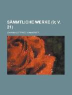 Sammtliche Werke (9; V. 21 ) di U S Government, Johann Gottfried Von Herder edito da Rarebooksclub.com