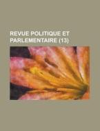 Revue Politique Et Parlementaire 13 di Livres Groupe edito da Rarebooksclub.com