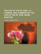 The Life Of The Rt. Hon. J.p. Curran; And A Memoir Of The Life Of The Rt. Hon. Henry Grattan di Thomas Osborne Davis edito da General Books Llc