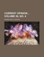 Current Opinion Volume 26, No. 4 di Edward Jewitt Wheeler edito da Rarebooksclub.com