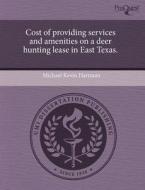 Cost Of Providing Services And Amenities On A Deer Hunting Lease In East Texas. di Michael Kevin Hartman edito da Proquest, Umi Dissertation Publishing